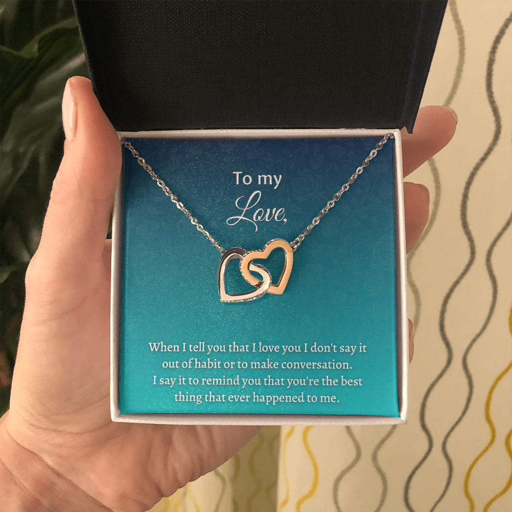 Gift for Wife - I say it to remind you thay you're the best thing that ever happened to me