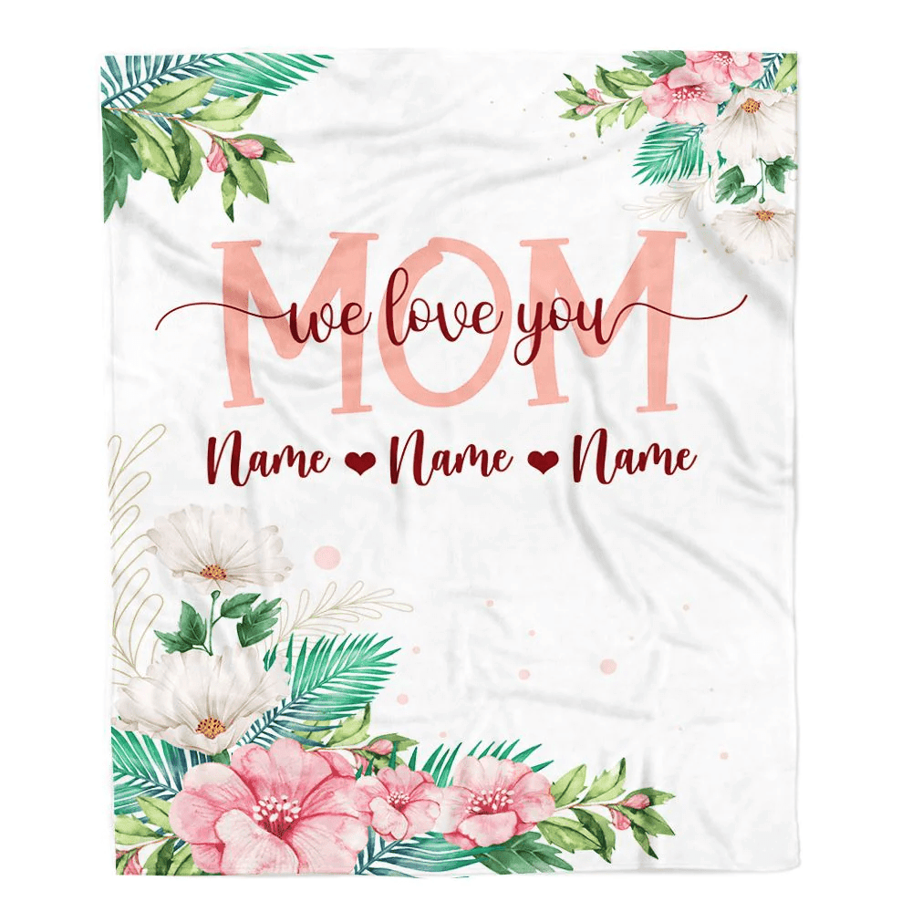 Personalized Mom Blanket From Daughter Son We Love You Floral Mom Birthday Mothers Day Christmas Customized Fleece Throw Blanket