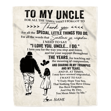 Personalized To My Uncle Blanket From Niece For All The Times That I Forgot To Thank You Uncle Birthday Mothers Day Christmas Customized Fleece Blanket