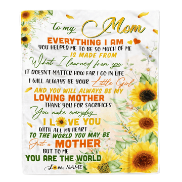 Personalized To My Mom From Daughter Blanket Sunflower Everything I Am You Helped Me To Be Birthday Mothers Day Christmas Customized Fleece Blanket