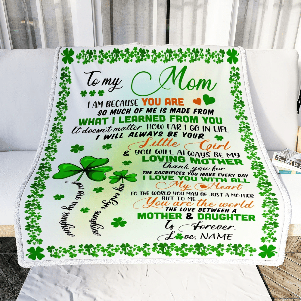 Personalized To My Mom from Daughter Blanket I Am Because You are Mom Birthday Mothers Day Christmas St Patricks Day Customized Fleece Blanket